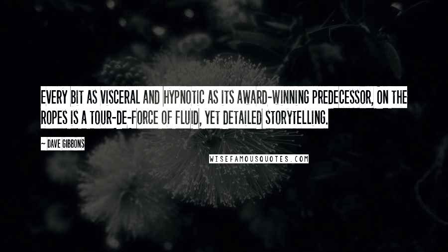 Dave Gibbons Quotes: Every bit as visceral and hypnotic as its award-winning predecessor, On the Ropes is a tour-de-force of fluid, yet detailed storytelling.