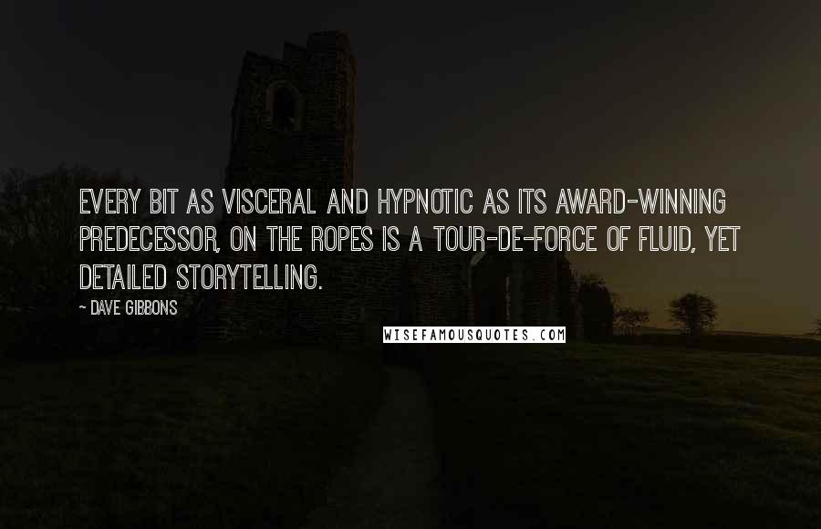 Dave Gibbons Quotes: Every bit as visceral and hypnotic as its award-winning predecessor, On the Ropes is a tour-de-force of fluid, yet detailed storytelling.