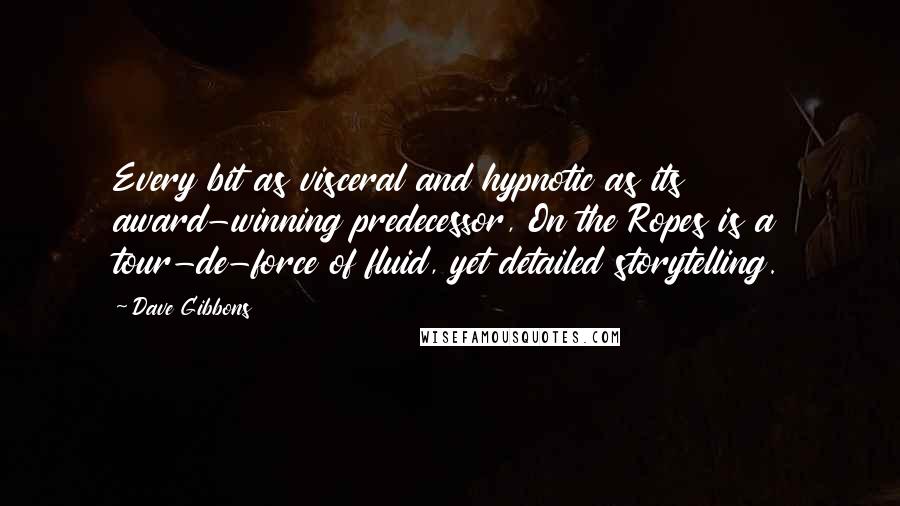 Dave Gibbons Quotes: Every bit as visceral and hypnotic as its award-winning predecessor, On the Ropes is a tour-de-force of fluid, yet detailed storytelling.