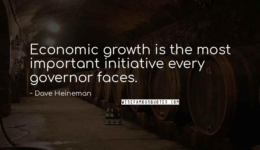 Dave Heineman Quotes: Economic growth is the most important initiative every governor faces.