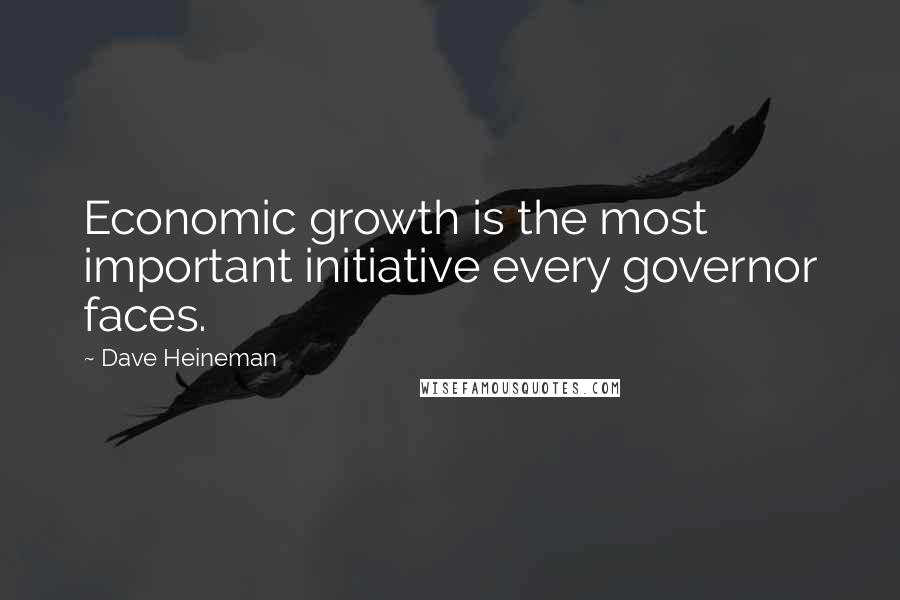 Dave Heineman Quotes: Economic growth is the most important initiative every governor faces.
