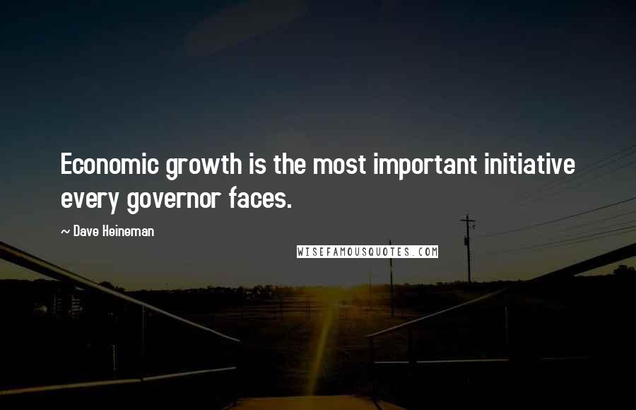 Dave Heineman Quotes: Economic growth is the most important initiative every governor faces.