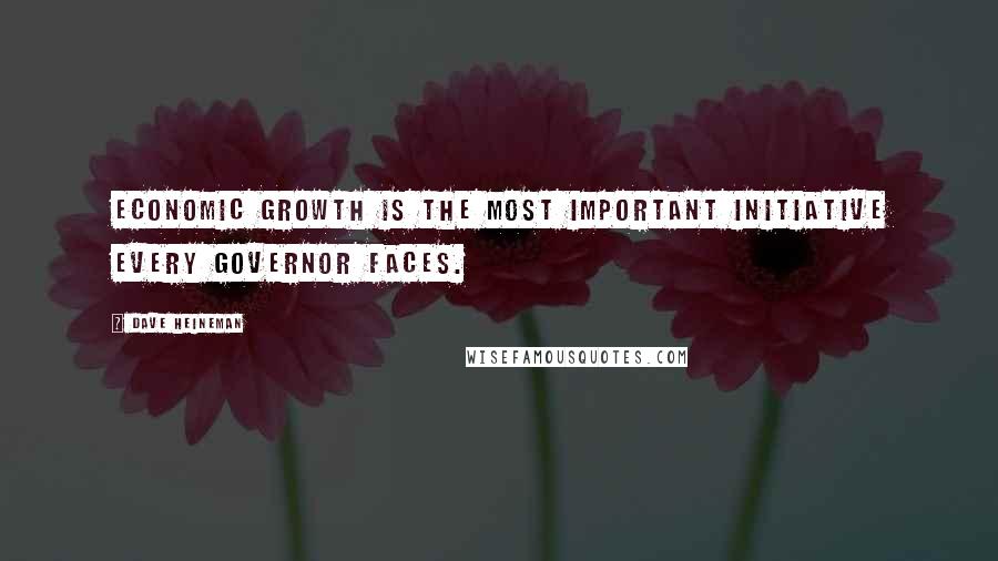 Dave Heineman Quotes: Economic growth is the most important initiative every governor faces.