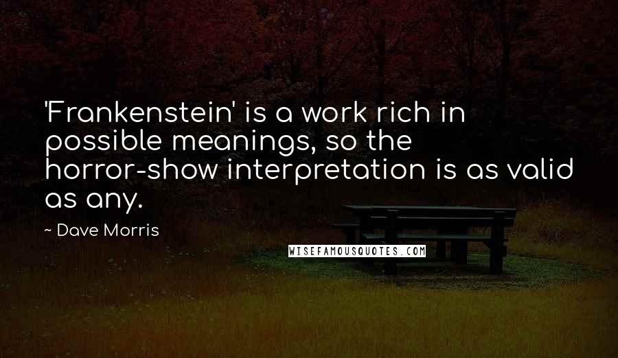 Dave Morris Quotes: 'Frankenstein' is a work rich in possible meanings, so the horror-show interpretation is as valid as any.