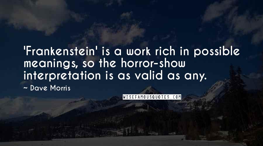 Dave Morris Quotes: 'Frankenstein' is a work rich in possible meanings, so the horror-show interpretation is as valid as any.