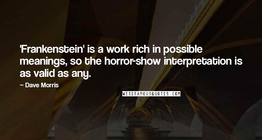 Dave Morris Quotes: 'Frankenstein' is a work rich in possible meanings, so the horror-show interpretation is as valid as any.