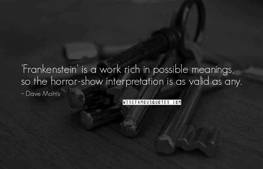 Dave Morris Quotes: 'Frankenstein' is a work rich in possible meanings, so the horror-show interpretation is as valid as any.