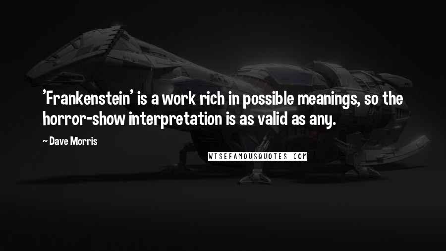 Dave Morris Quotes: 'Frankenstein' is a work rich in possible meanings, so the horror-show interpretation is as valid as any.