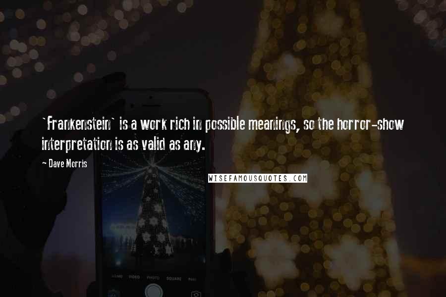 Dave Morris Quotes: 'Frankenstein' is a work rich in possible meanings, so the horror-show interpretation is as valid as any.