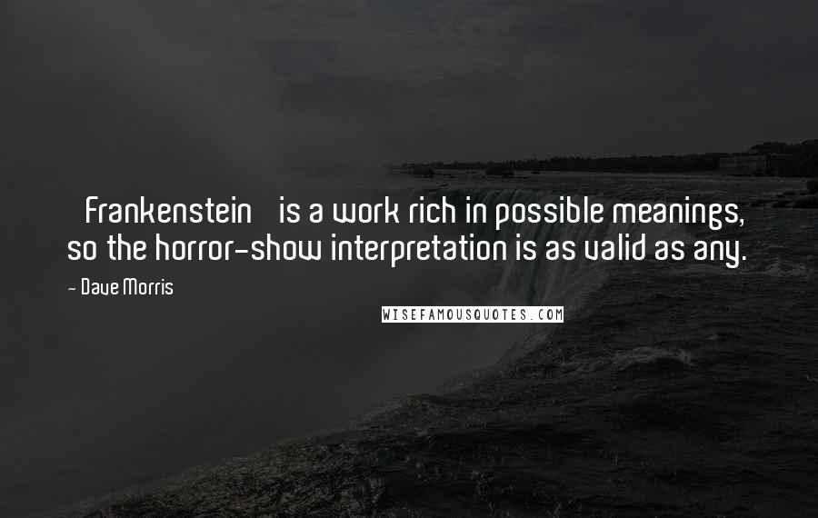 Dave Morris Quotes: 'Frankenstein' is a work rich in possible meanings, so the horror-show interpretation is as valid as any.