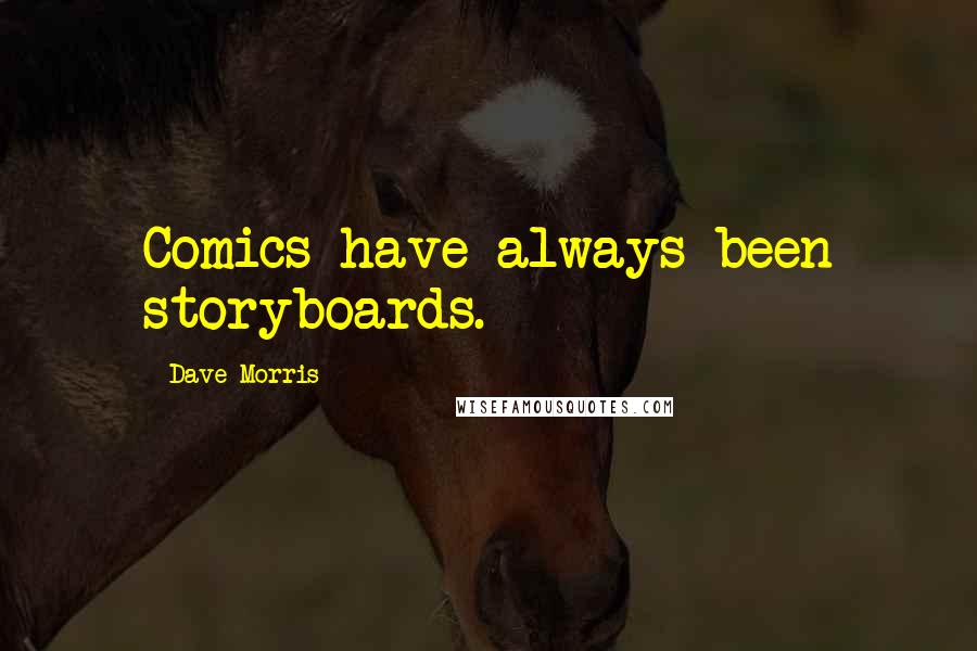 Dave Morris Quotes: Comics have always been storyboards.