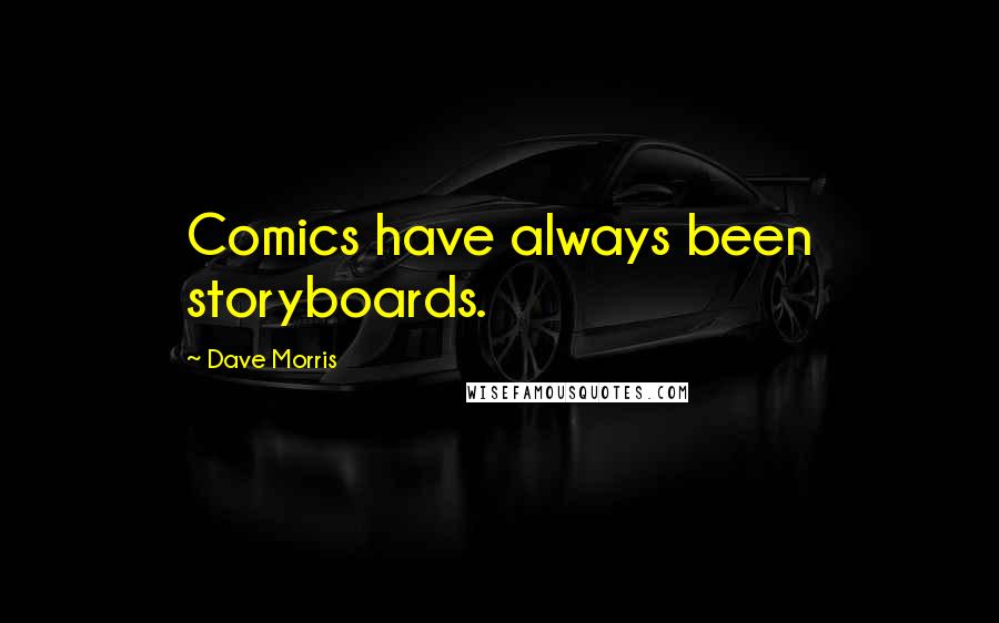 Dave Morris Quotes: Comics have always been storyboards.