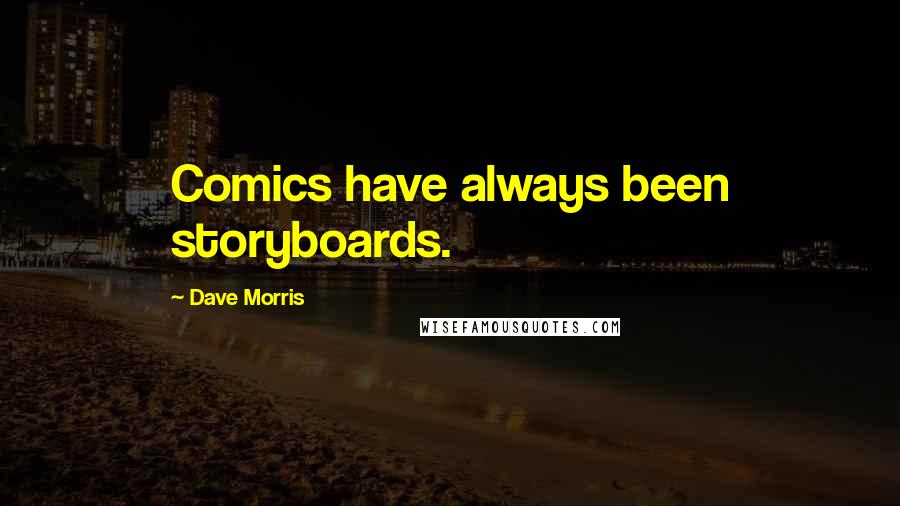 Dave Morris Quotes: Comics have always been storyboards.