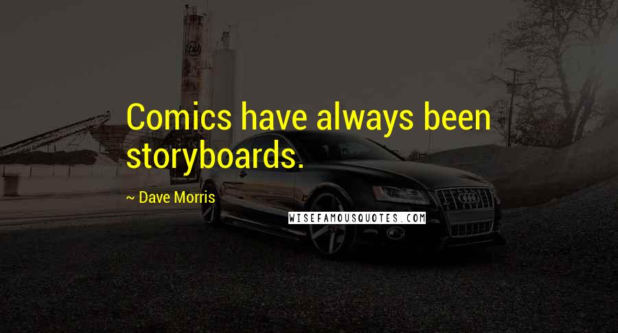 Dave Morris Quotes: Comics have always been storyboards.