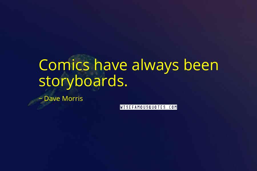 Dave Morris Quotes: Comics have always been storyboards.