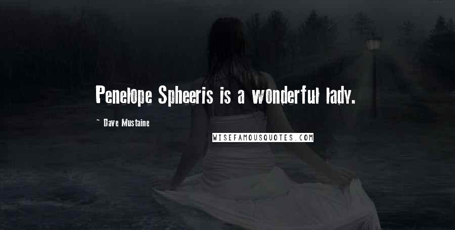 Dave Mustaine Quotes: Penelope Spheeris is a wonderful lady.