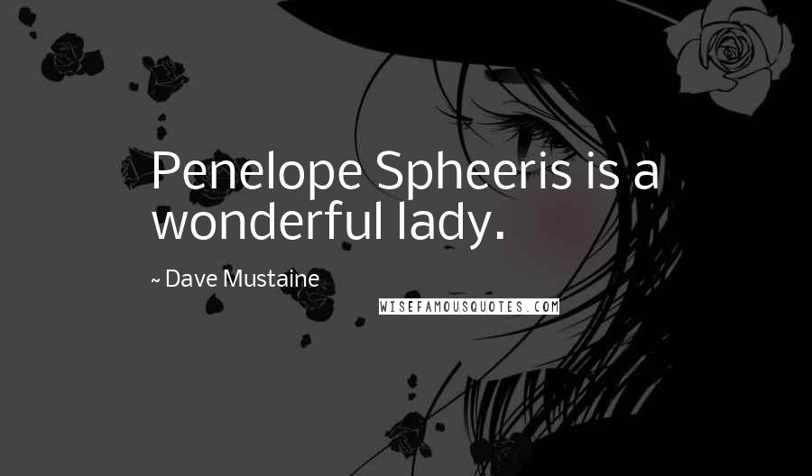 Dave Mustaine Quotes: Penelope Spheeris is a wonderful lady.