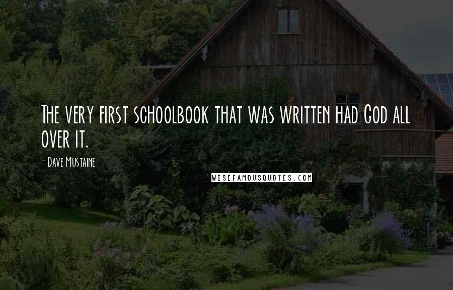 Dave Mustaine Quotes: The very first schoolbook that was written had God all over it.