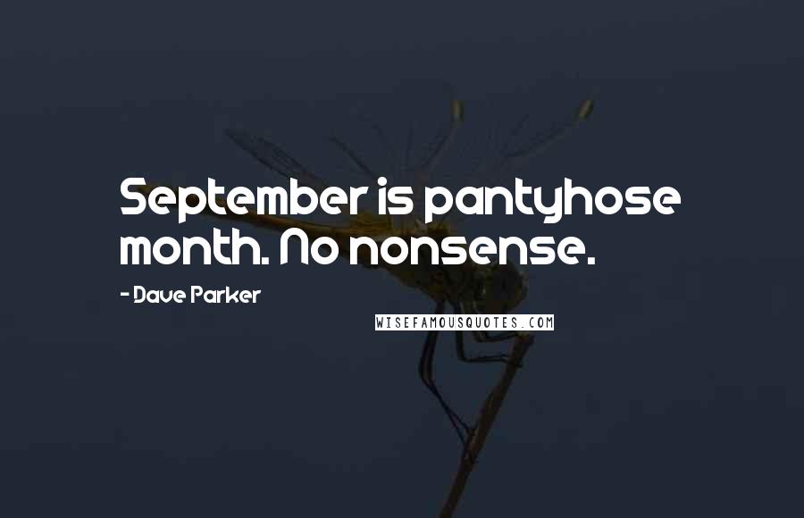 Dave Parker Quotes: September is pantyhose month. No nonsense.