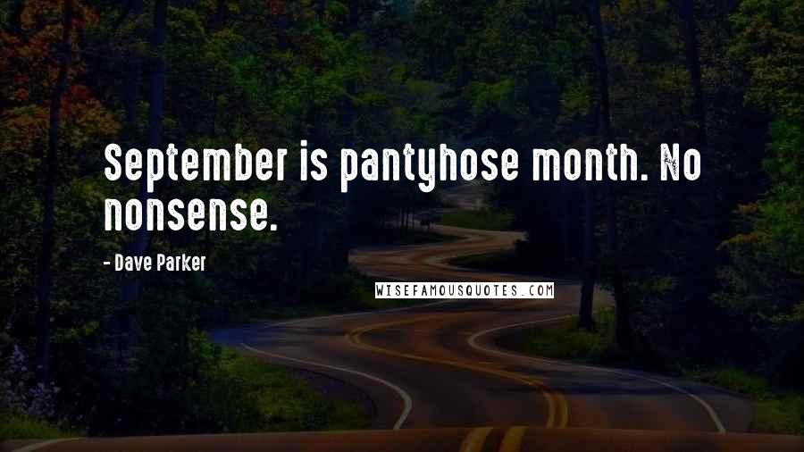 Dave Parker Quotes: September is pantyhose month. No nonsense.