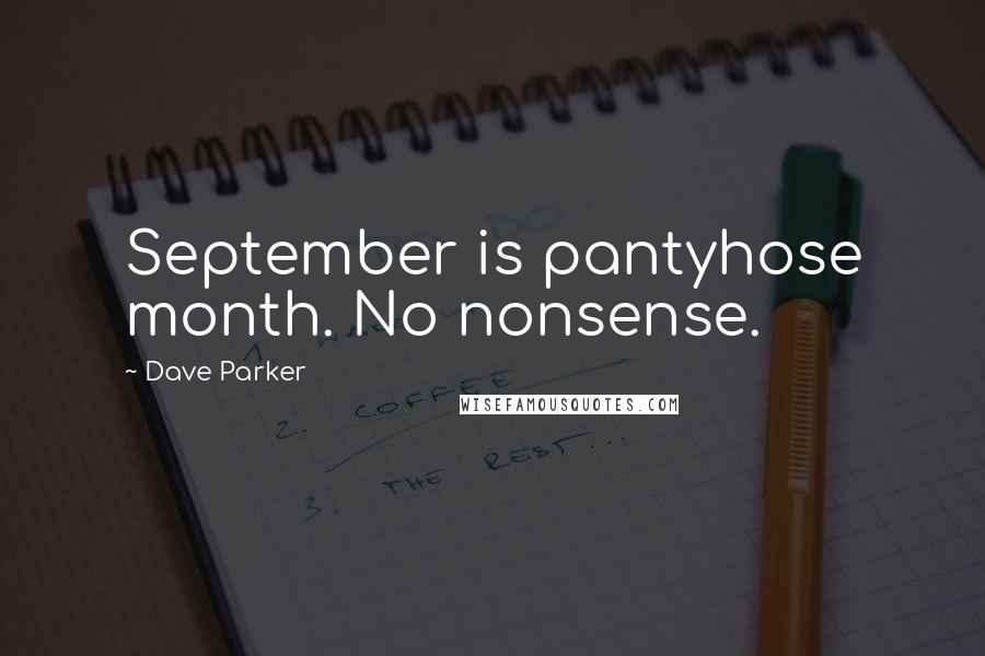 Dave Parker Quotes: September is pantyhose month. No nonsense.