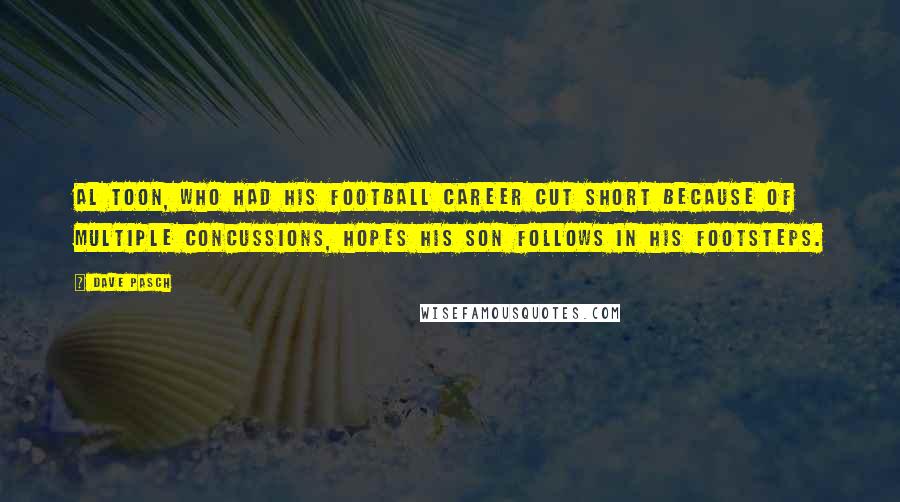Dave Pasch Quotes: Al Toon, who had his football career cut short because of multiple concussions, hopes his son follows in his footsteps.