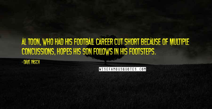 Dave Pasch Quotes: Al Toon, who had his football career cut short because of multiple concussions, hopes his son follows in his footsteps.