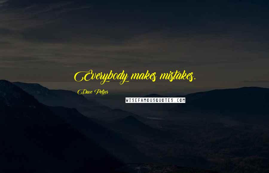 Dave Pelzer Quotes: Everybody makes mistakes.