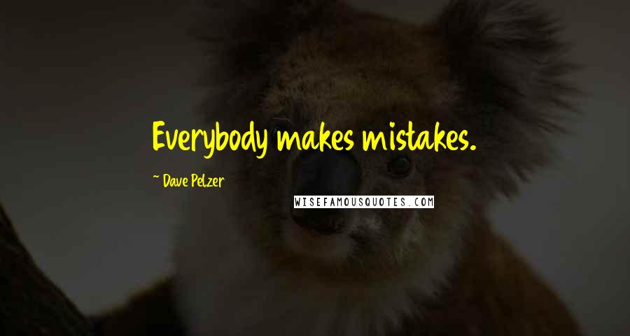 Dave Pelzer Quotes: Everybody makes mistakes.