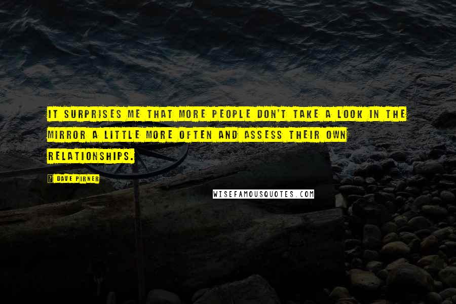 Dave Pirner Quotes: It surprises me that more people don't take a look in the mirror a little more often and assess their own relationships.