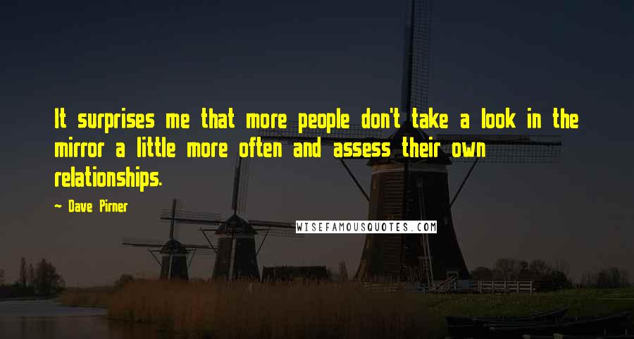 Dave Pirner Quotes: It surprises me that more people don't take a look in the mirror a little more often and assess their own relationships.
