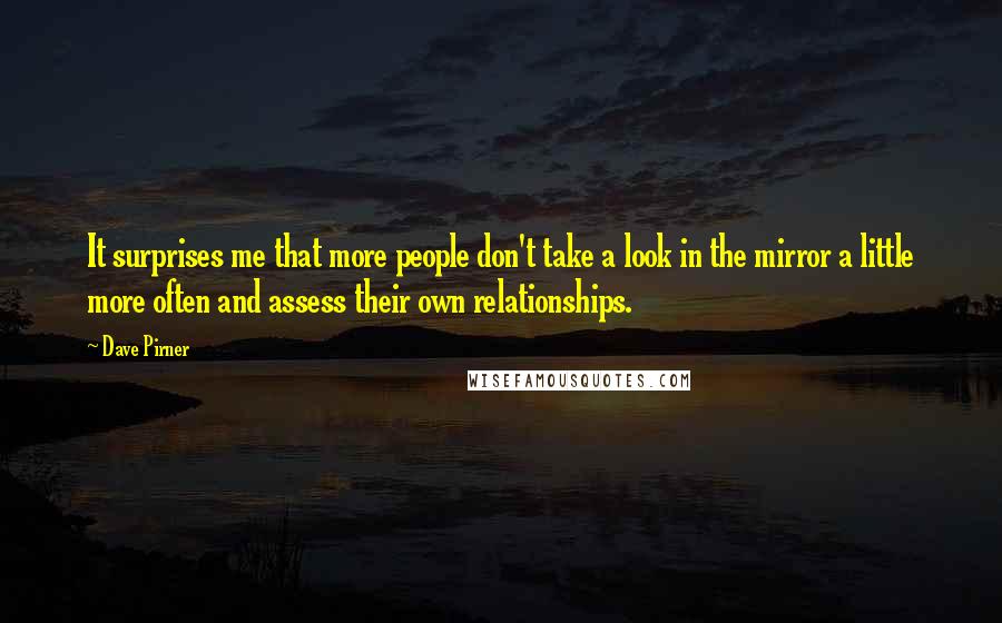 Dave Pirner Quotes: It surprises me that more people don't take a look in the mirror a little more often and assess their own relationships.