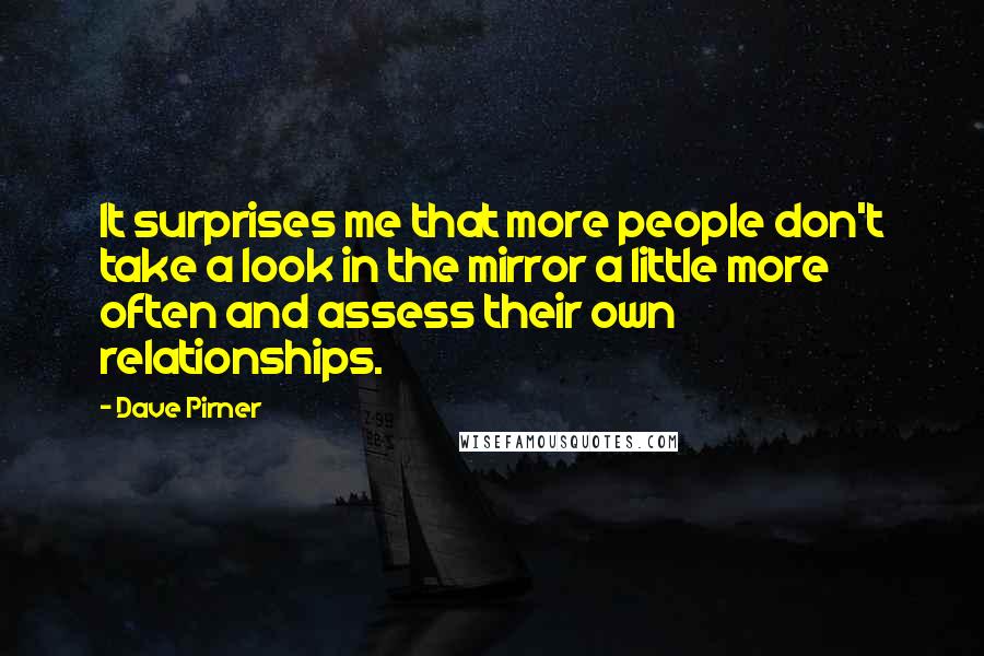 Dave Pirner Quotes: It surprises me that more people don't take a look in the mirror a little more often and assess their own relationships.