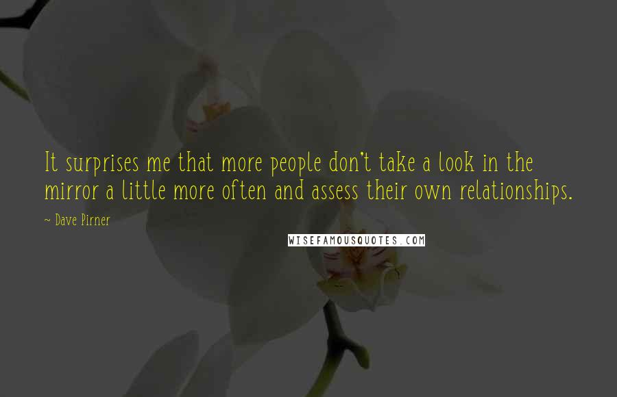 Dave Pirner Quotes: It surprises me that more people don't take a look in the mirror a little more often and assess their own relationships.