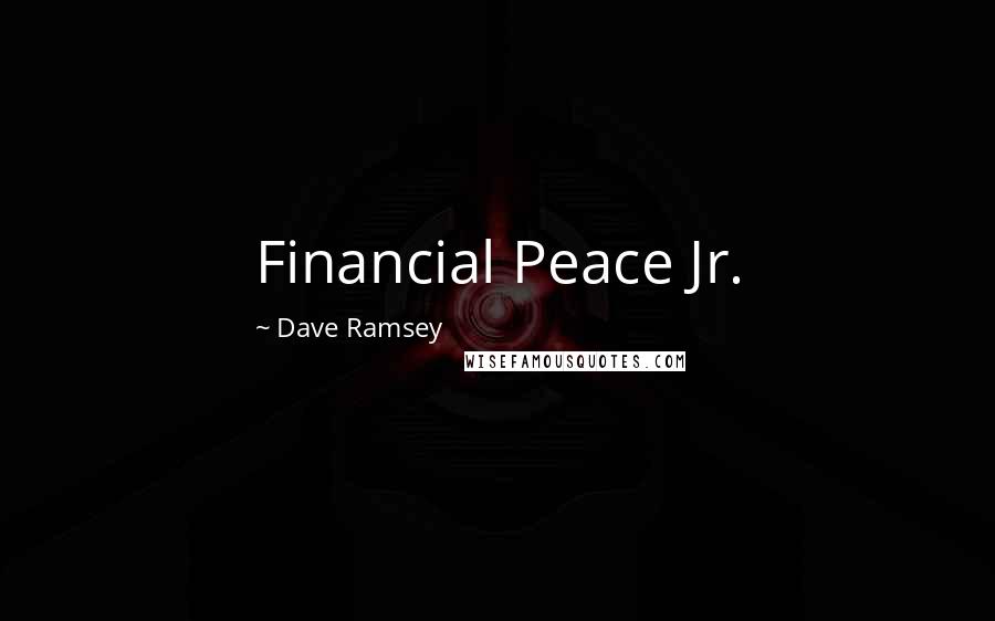 Dave Ramsey Quotes: Financial Peace Jr.
