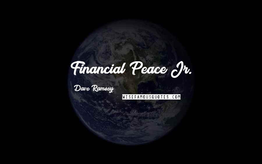 Dave Ramsey Quotes: Financial Peace Jr.