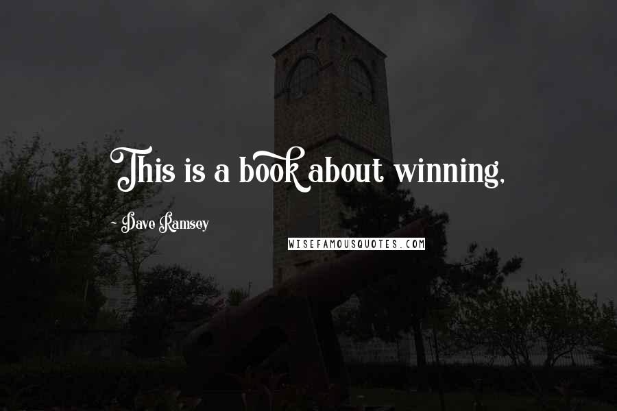 Dave Ramsey Quotes: This is a book about winning,