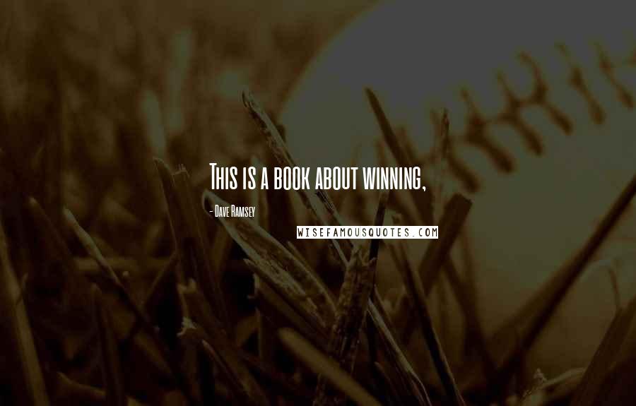 Dave Ramsey Quotes: This is a book about winning,