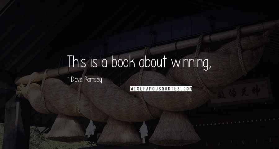 Dave Ramsey Quotes: This is a book about winning,