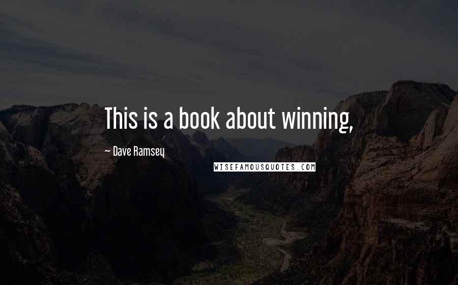 Dave Ramsey Quotes: This is a book about winning,