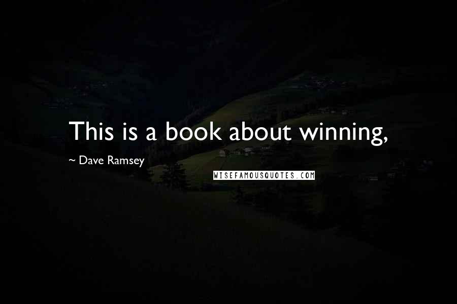 Dave Ramsey Quotes: This is a book about winning,