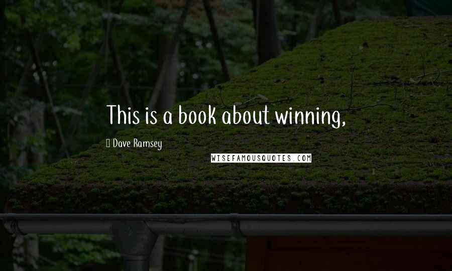 Dave Ramsey Quotes: This is a book about winning,