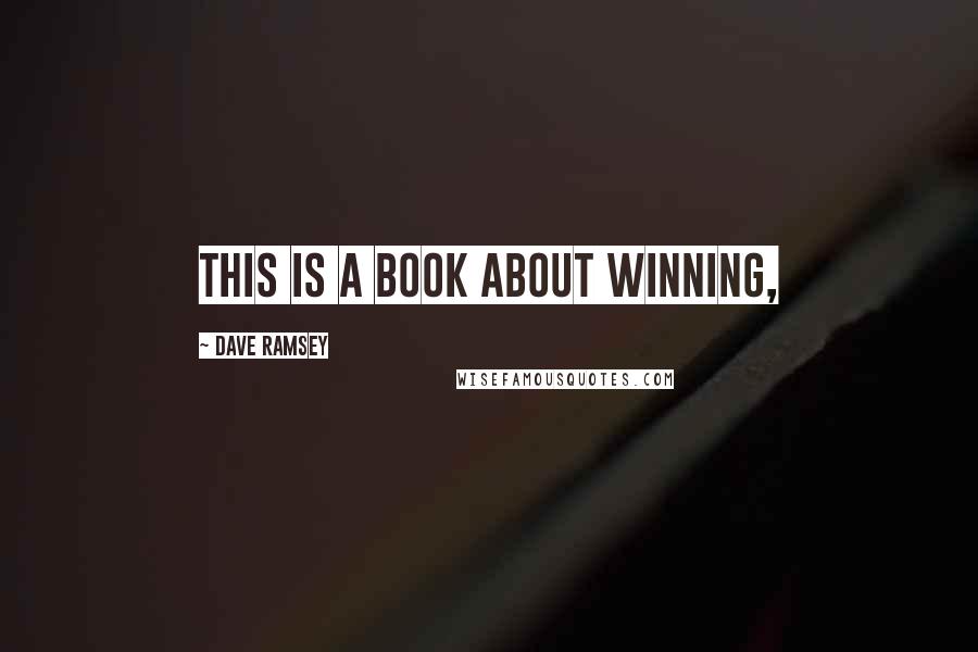 Dave Ramsey Quotes: This is a book about winning,