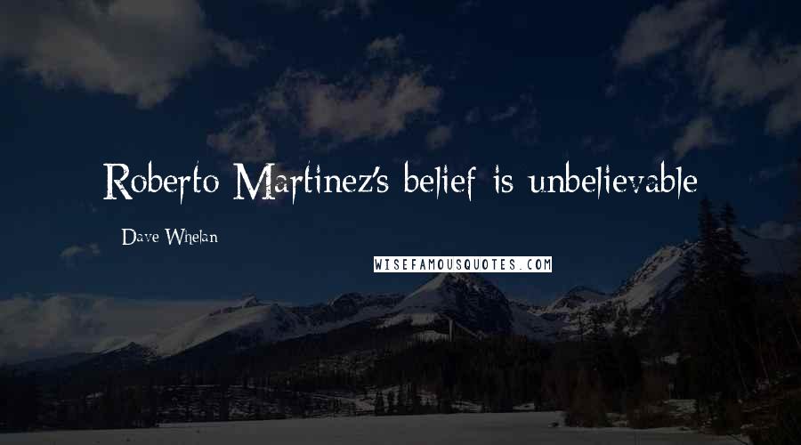 Dave Whelan Quotes: Roberto Martinez's belief is unbelievable