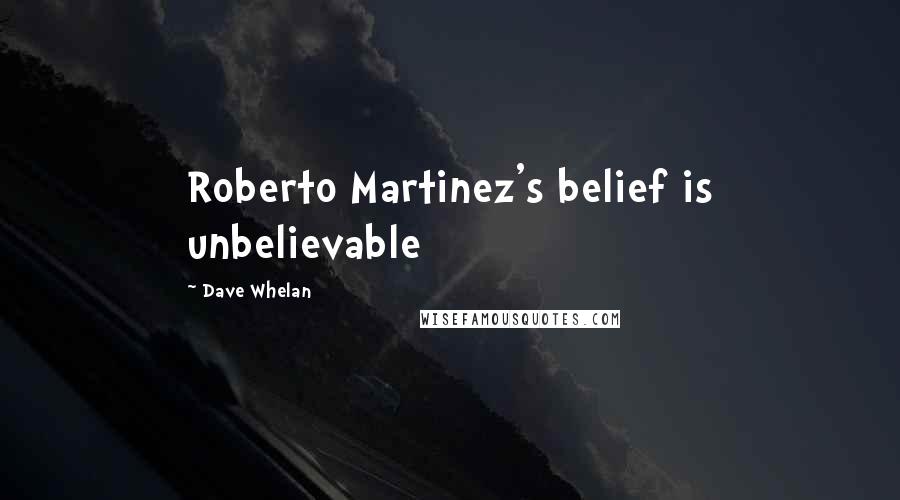 Dave Whelan Quotes: Roberto Martinez's belief is unbelievable