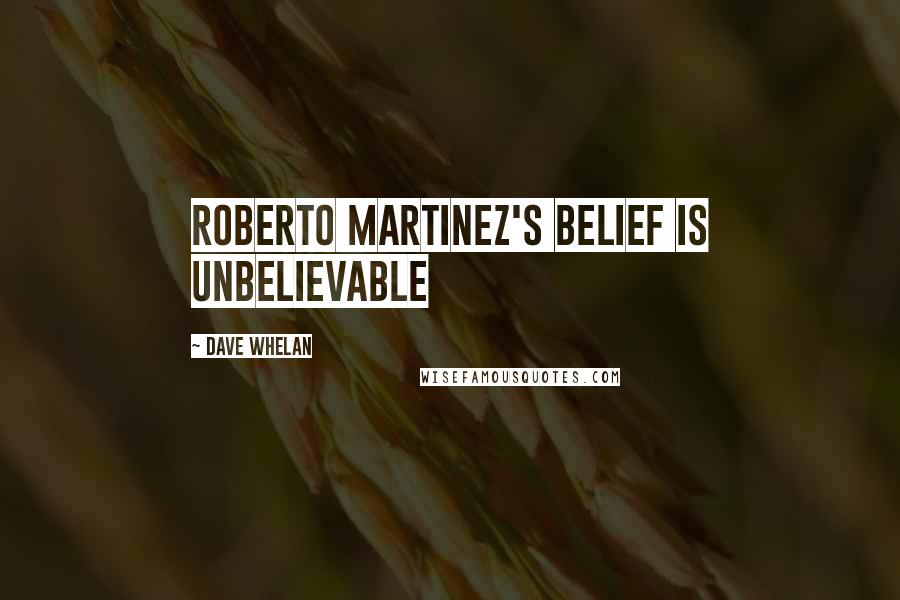 Dave Whelan Quotes: Roberto Martinez's belief is unbelievable