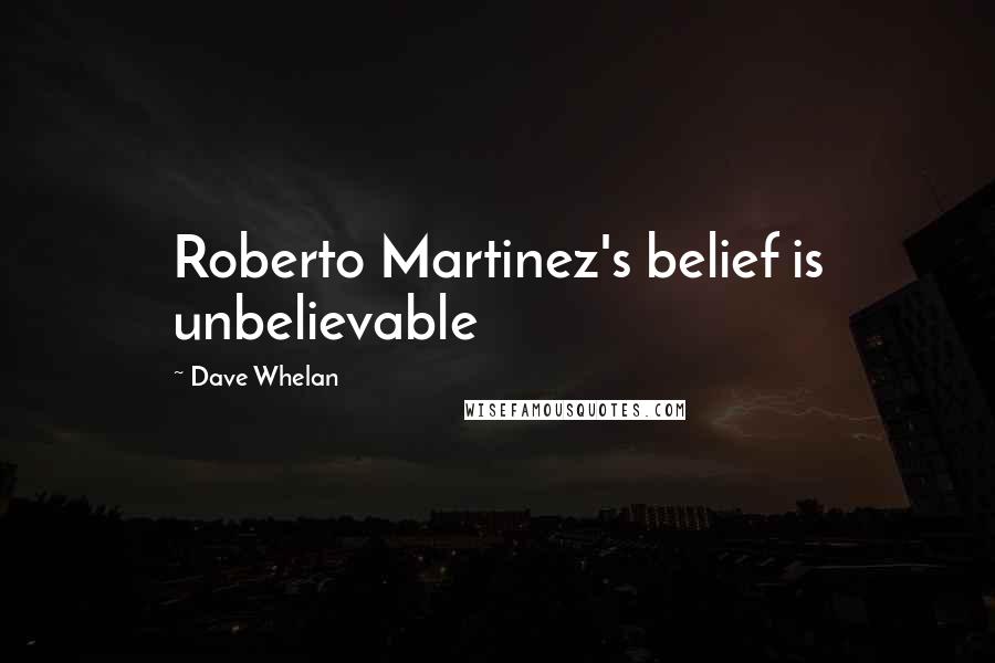 Dave Whelan Quotes: Roberto Martinez's belief is unbelievable