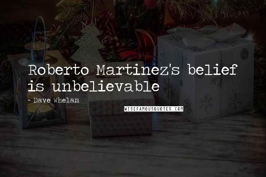 Dave Whelan Quotes: Roberto Martinez's belief is unbelievable