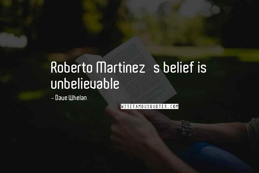 Dave Whelan Quotes: Roberto Martinez's belief is unbelievable
