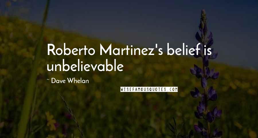Dave Whelan Quotes: Roberto Martinez's belief is unbelievable